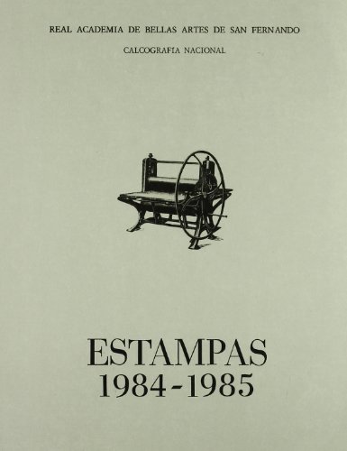 Estampas 1984-1985 : elenco de estampas realizadas en España, durante los años 1984 y 1985, mediante las técnicas de xilografía, grabado calcográfico, litografía y y serigrafía