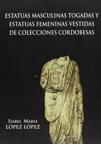 Estatuas masculinas togadas y estatuas femeninas vestidas de colecciones cordobesas