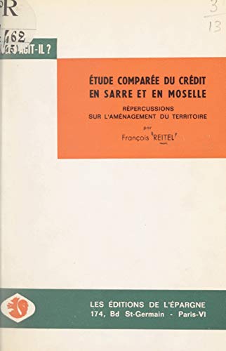 Étude comparée du système de crédit en Sarre et en Moselle et répercussions sur l'aménagement du territoire (French Edition)