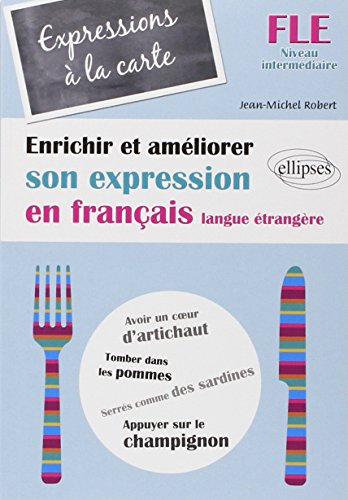 Expressions à la carte: Enrichir et améliorer son expression en français langue étrangère Niveau intermédiaire