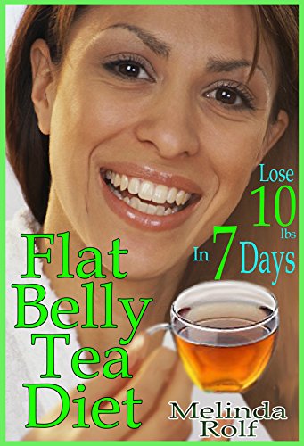 Flat Belly Tea Diet: Lose 10lbs in One Week with this Revolutionary New Plan (The Home Life Series Book 22) (English Edition)