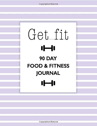 Get Fit: 90 Day Food & Fitness Journal: 3 Month Nutrition Diet Journal Fitness Planner - Food Diary, Weight Loss Tracker/Fitness Motivation Journal - 3 Month Tracking Meals Planner Exercise & Fitness