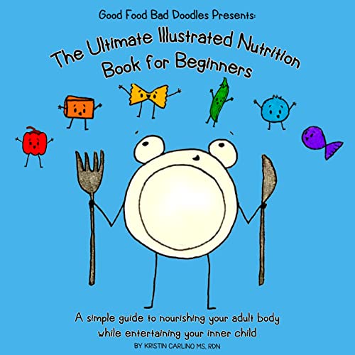 GoodFoodBadDoodles Presents: The Ultimate Illustrated Nutrition Book for Beginners: A simple guide to nourishing your adult body while entertaining your inner child (English Edition)