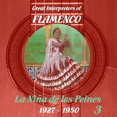 Great Interpreters of Flamenco - La Niña de los Peines [1927 - 1950], Volume 3