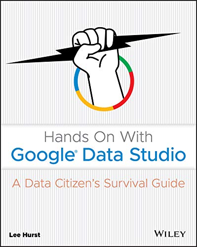 Hands On With Google Data Studio: A Data Citizen's Survival Guide (English Edition)