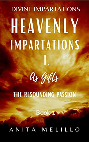 Heavenly Impartations I: The Resounding Passion (Divine Impartations Book 1) (English Edition)