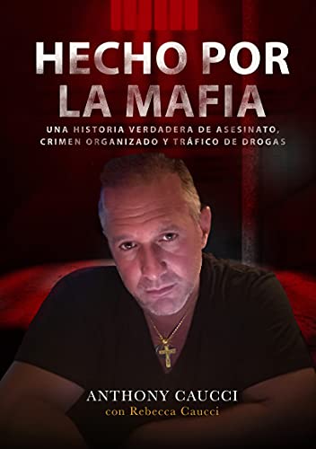 Hecho por la Mafia: Una Historia Verdadera de Asesinatos, Crimen Organizado, y Tráfico de Drogas