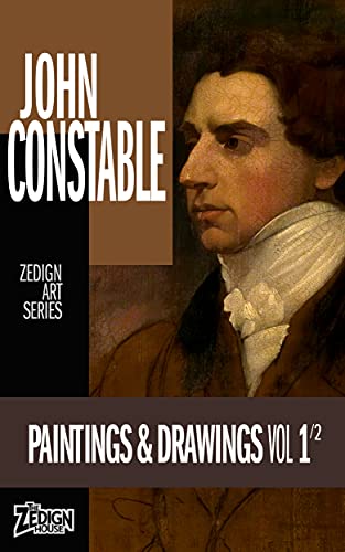 John Constable - Paintings & Drawings Vol 1: Zedign Art Series Book 168 (English Edition)