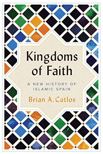 Kingdoms of Faith: A New History of Islamic Spain (English Edition)