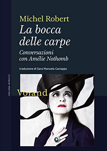 La bocca delle carpe: Conversazioni con Amélie Nothomb (Intrecci) (Italian Edition)