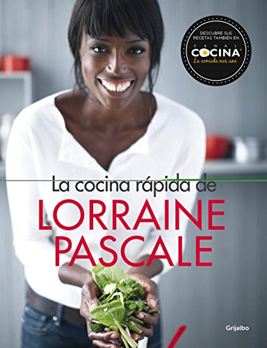 La cocina rápida de Lorraine Pascale: 100 recetas frescas, deliciosas y hechas en un plisplás