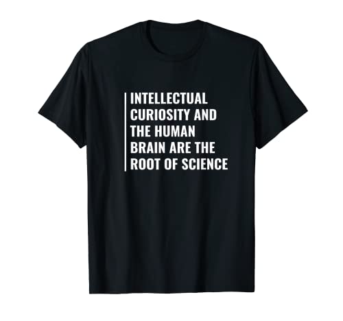 La curiosidad intelectual es la raíz de la ciencia Camiseta