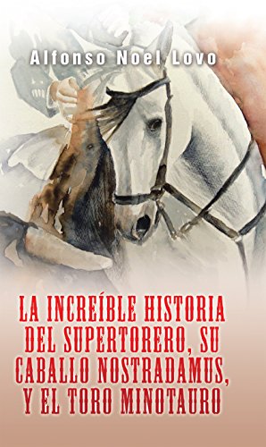 La Increíble Historia Del Supertorero, Su Caballo Nostradamus Y El Toro Minotauro