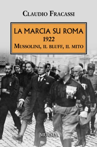 La Marcia su Roma: 1922. Mussolini, il bluff, il mito (1939-1945. Seconda guerra mondiale)