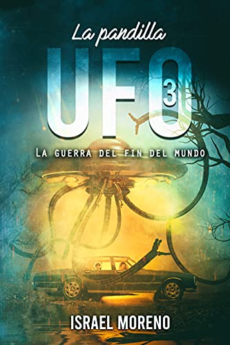 LA PANDILLA UFO 3: La guerra del fin del mundo -Saga finalista de los premios Ignotus 2020- (Trilogía "La pandilla UFO")