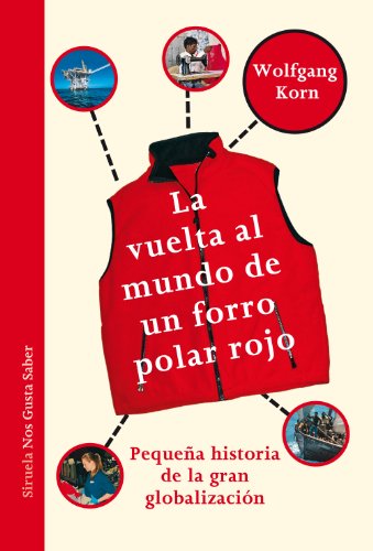 La vuelta al mundo de un forro polar rojo: Pequeña historia de la gran globalización: 8 (Las Tres Edades / Nos Gusta Saber)