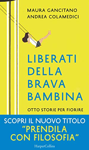 Liberati della brava bambina: Otto storie per fiorire (Italian Edition)