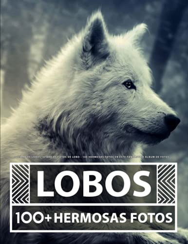Libro De Lobos - Libro De Fotos De Lobo: 100 Hermosas Fotos En Este Fantástico Álbum De Fotos