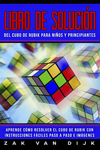 Libro de Solución del Cubo de Rubik para Niños y Principiantes: Aprende Cómo Resolver el Cubo de Rubik con Instrucciones Fáciles Paso a Paso e Imágenes
