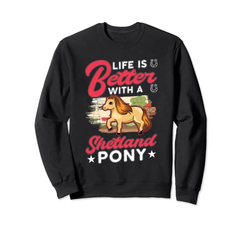 Life is better with a Shetland Pony Shetty Poni shetland Sudadera