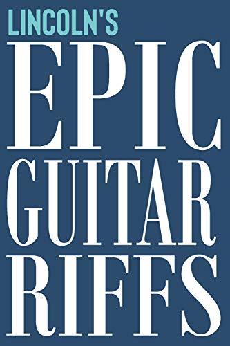 Lincoln's Epic Guitar Riffs: 150 Page Personalized Notebook for Lincoln with Tab Sheet Paper for Guitarists. Book format: 6 x 9 in: 41 (Epic Guitar Riffs Journal)