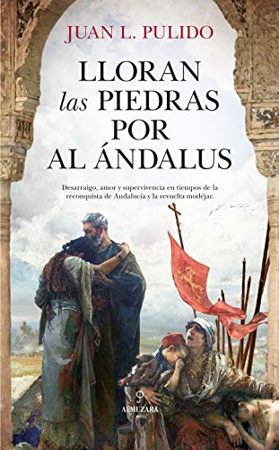 Lloran las piedras por Al Ándalus (Novela Histórica)