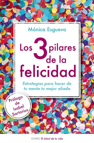 Los 3 pilares de la felicidad: Estrategias para hacer de tu mente tu mejor aliada (El Árbol de la Vida)