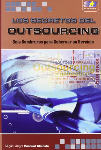 Los Secretos del Outsourcing. Seis Sombreros para Gobernar un Servicio