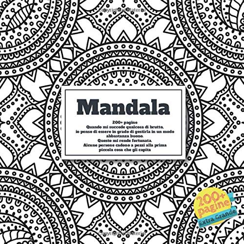 Mandala 200+ pagine - Quando mi succede qualcosa di brutto, io penso di essere in grado di gestirla in un modo abbastanza buono. Questo mi rende ... pezzi alla prima piccola cosa che gli capita.