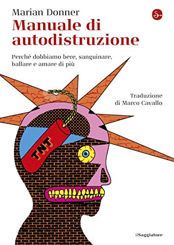 Manuale di autodistruzione: Perché dobbiamo bere, sanguinare, ballare e amare di più (La piccola cultura) (Italian Edition)
