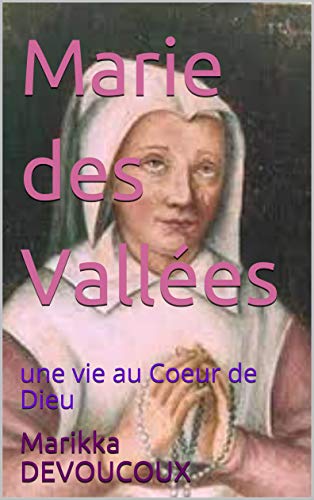 Marie des Vallées: une vie au Coeur de Dieu (French Edition)