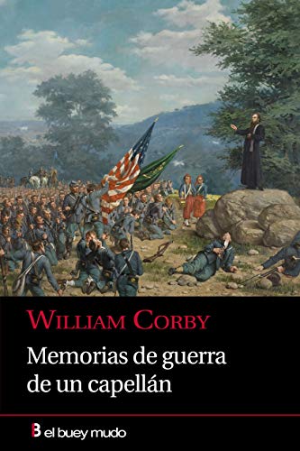 Memorias De La Guerra De Un Capelllan: Tres años de la célebre Brigada Irlandesa del Ejército del Potomac (El Buey Mudo)