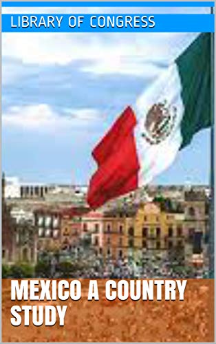 MEXICO A COUNTRY STUDY (English Edition)