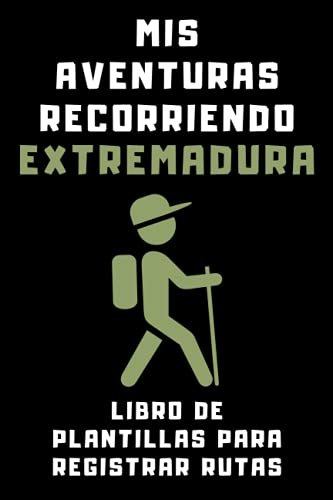 Mis Aventuras Recorriendo Extremadura - Libro De Plantillas Para Registrar Rutas: Para Que Lleves Un Registro Detallado De Todas Tus Rutas Por Tierras Extremeñas - 120 Páginas