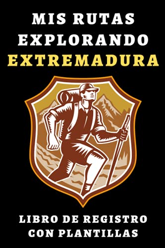 Mis Rutas Explorando Extremadura Libro De Registro Con Plantillas: Para Que Puedas Llevar Un Seguimiento Con Todo Detalle De Tus Rutas Y Excursiones - 120 Páginas