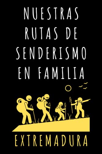 Nuestras Rutas De Senderismo En Familia Extremadura: Libro Con Plantillas Para Completar Con La Información Y Detalles De Todas Vuestras Rutas - 120 Páginas
