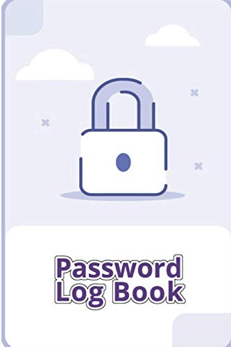 Password Log Book: Keep Track Of Usernames, Passwords, Web Addresses, Gmail In With This Logbook – Permanent Internet Passcode Organizer Or Important ... Idea For Kids , Adults And Online Workers