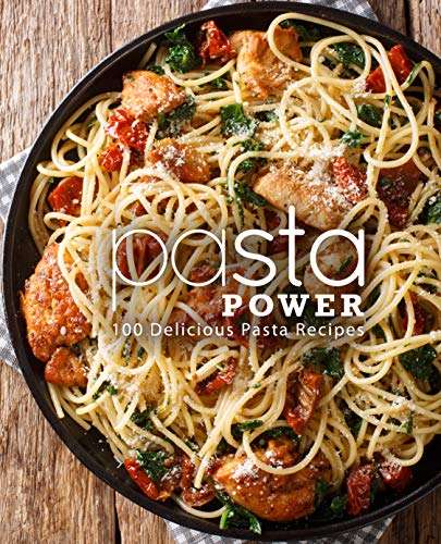 Pasta Power: 100 Delicious Pasta Recipes (English Edition)