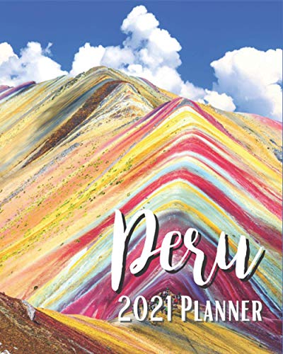 Peru 2021 Planner: Weekly & Monthly Agenda | January 2021 - December 2021 | Vinicunca Cosco Peru Montana De Siete Colores Rainbow Mountain Cover Design, Organizer And Calendar, Pretty and Simple