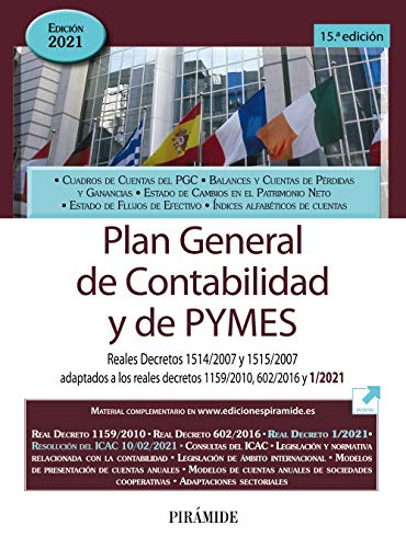Plan General de Contabilidad y de PYMES: Reales Decretos 1514/2007 y 1515/2007 adaptados a los reales decretos 1159/2010, 602/2016 y 1/2021