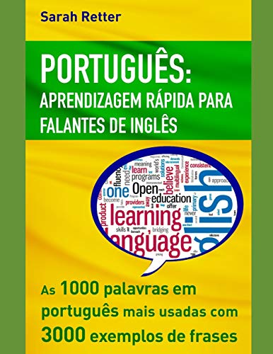 PORTUGUÊS APRENDIZAGEM RÁPIDA PARA FALANTES DE INGLÊS: As 1000 palavras em português mais usadas com 3.000 exemplos de frases. Se você fala inglês e ... o livro. (PORTUGUÊS PARA FALANTES DE INGLÊS)