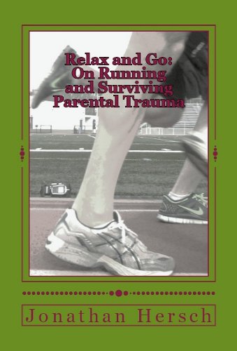 Relax and Go: On Running and Surviving Parental Trauma (English Edition)