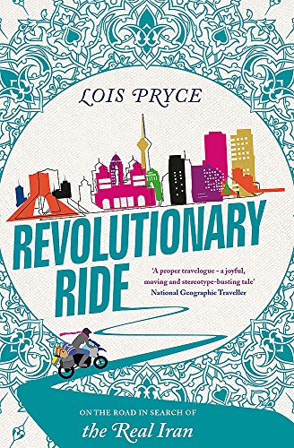 Revolutionary Ride: On the Road in Search of the Real Iran [Idioma Inglés]