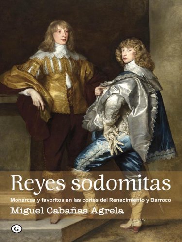 Reyes sodomitas. Monarcas y favoritos en las cortes del Renacimiento y Barroco (G)