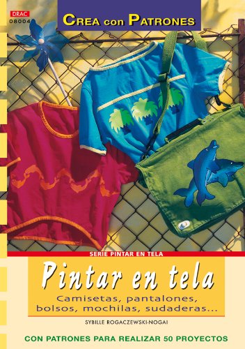 Serie Pintar en Tela nº 4. PINTAR EN TELA. CAMISETAS, PANTALONES, BOLSOS, MOCHILAS... (Cp Serie Pintar Tela (drac)