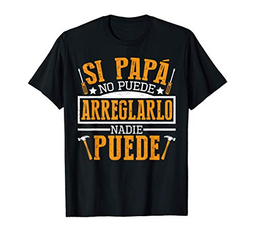 Si Papá No Puede Arreglarlo Nadie Puede Regalar A Papá Camiseta