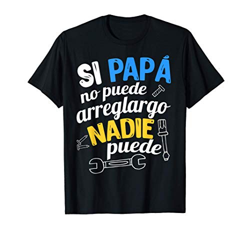 Si Papá no Puede Arreglarlo Nadie Puede Regalo Hombre Padres Camiseta