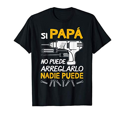 Si Papá No Puede Arreglarlo Nadie Puede Regalo Mejor Hombre Camiseta