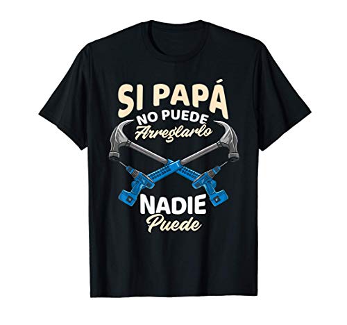 Si Papá No Puede Arreglarlo Nadie Puede Regalo Padre Camiseta