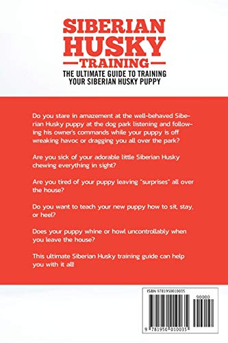 Siberian Husky Training - The Ultimate Guide to Training Your Siberian Husky Puppy: Includes Sit, Stay, Heel, Come, Crate, Leash, Socialization, Potty Training and How to Eliminate Bad Habits